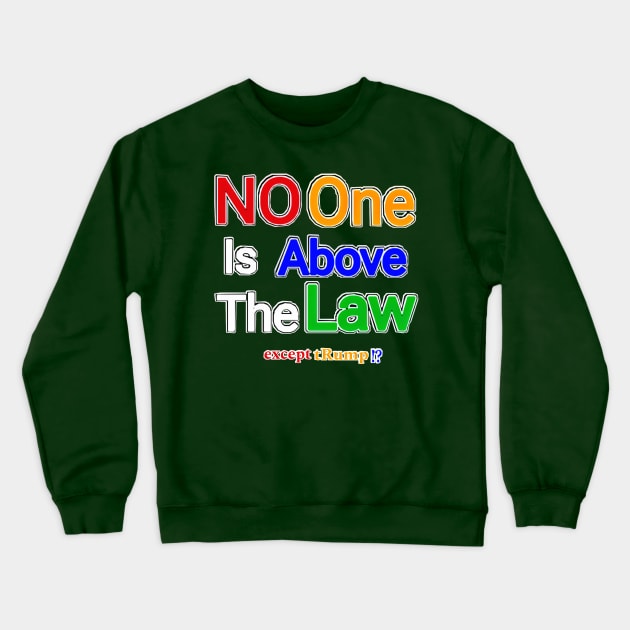 No One Is Above The Law Except tRump!? - Back Crewneck Sweatshirt by SubversiveWare